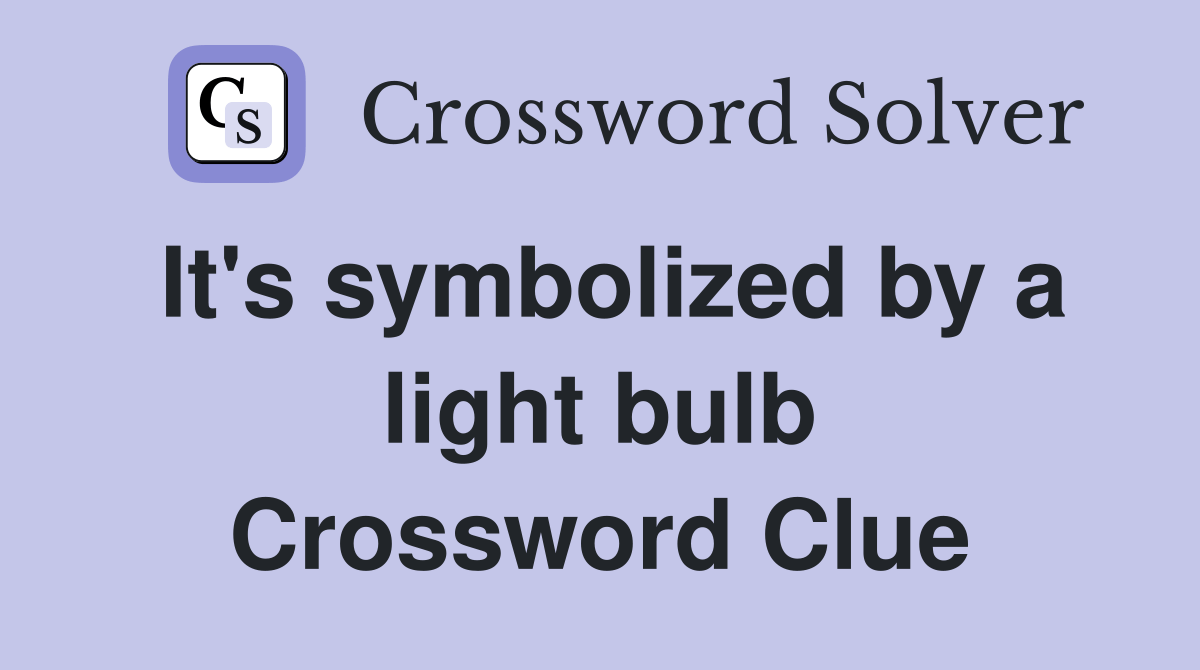 It's symbolized by a light bulb Crossword Clue Answers Crossword Solver